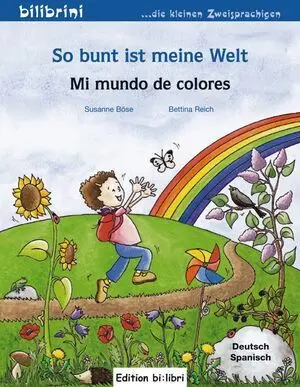 So Bunt Ist Meine Welt, Deutsch-Spanisch. Mi Mundo de Colores