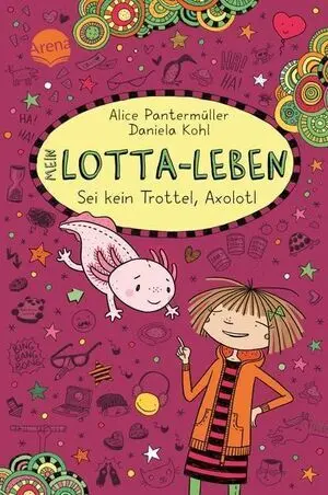 Mein Lotta-Leben (21). Sei Kein Trottel, Axolotl