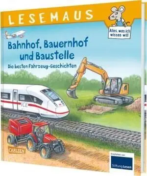 Lesemaus Sonderbände: Bahnhof, Bauernhof Und Baustelle  Die Besten Fahrzeug-Geschichten