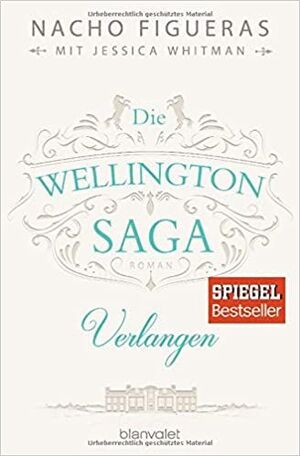 DIE WELLINGTON-SAGA - VERLANGEN