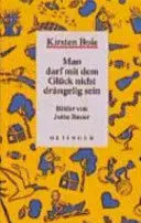 Man Darf Mit Dem Glück Nicht Drängelig Sein