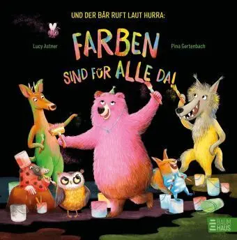 Und Der Bär Ruft Laut Hurra: Farben Sind Für Alle Da!