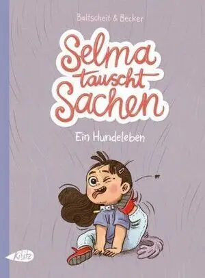 Selma Tauscht Sachen. Ein Hundeleben