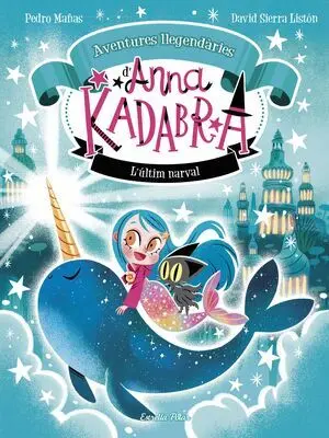 Anna Kadabra. Aventures Llegendàries 3. L´ultim Narval