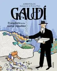 Gaudí el Arquitecto de los Sueños Imposibles