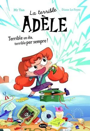 La Terrible Adèle Terrible un Dia, Terrible Per Sempre! Novela 1