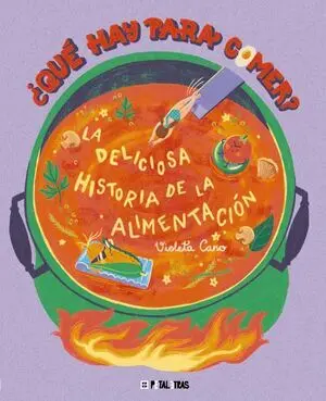 Que Hay para Comer? la Deliciosa Historia de la Alimentacion